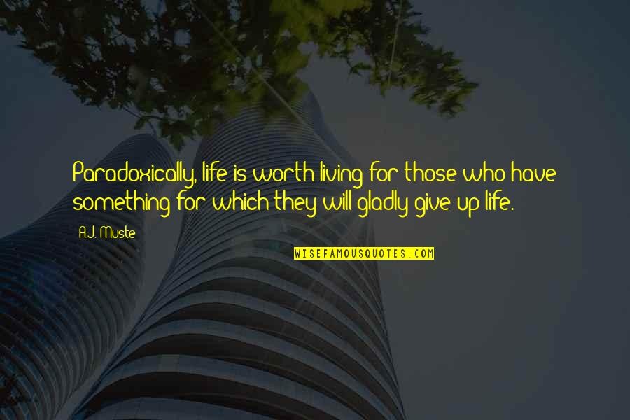 Duck Dynasty Camo Quotes By A.J. Muste: Paradoxically, life is worth living for those who Duck Dynasty Camo Quotes By A.J. Muste: Paradoxically, life is worth living for those who