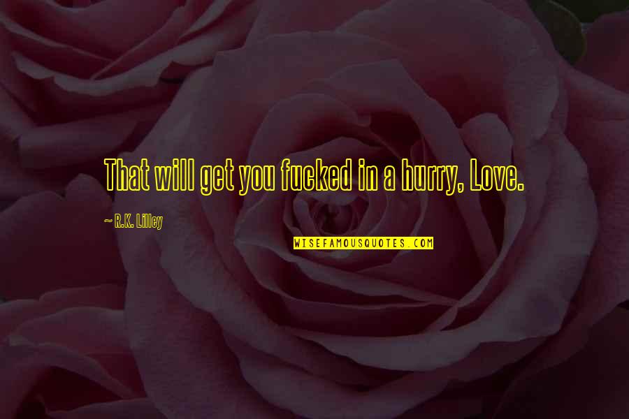 Duck Dynasty Christian Quotes By R.K. Lilley: That will get you fucked in a hurry, Duck Dynasty Christian Quotes By R.K. Lilley: That will get you fucked in a hurry,