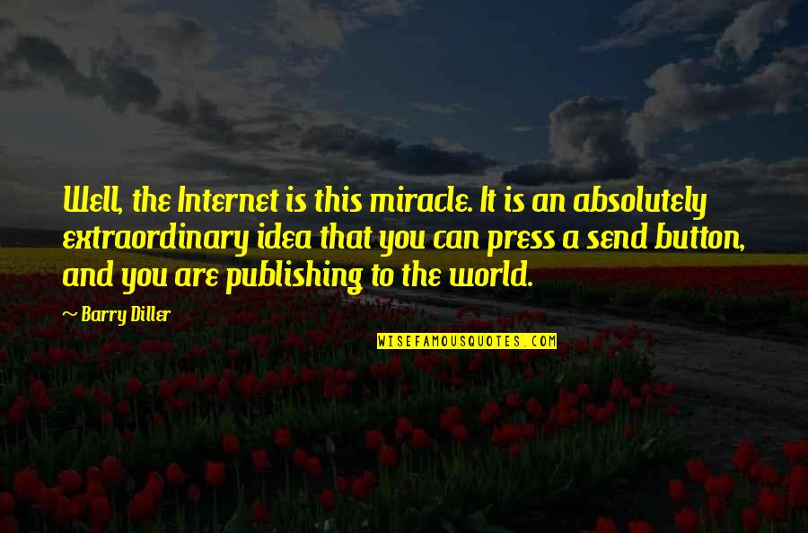Duck Dynasty John Luke Quotes By Barry Diller: Well, the Internet is this miracle. It is Duck Dynasty John Luke Quotes By Barry Diller: Well, the Internet is this miracle. It is