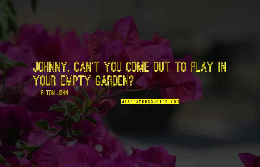 Duck Dynasty John Luke Quotes By Elton John: Johnny, can't you come out to play in