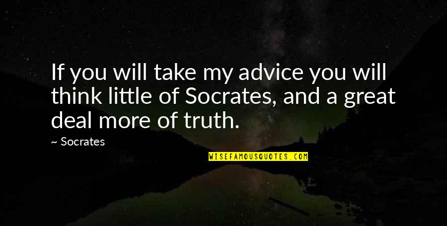 Duck Dynasty John Luke Quotes By Socrates: If you will take my advice you will Duck Dynasty John Luke Quotes By Socrates: If you will take my advice you will