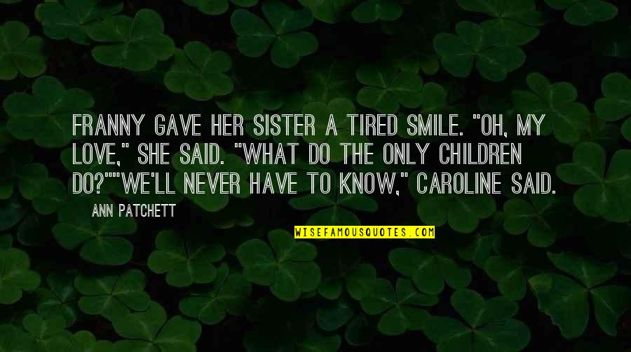 Duck Dynasty Phil Quotes By Ann Patchett: Franny gave her sister a tired smile. "Oh,