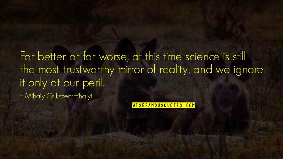 Duck Dynasty Sadie Quotes By Mihaly Csikszentmihalyi: For better or for worse, at this time Duck Dynasty Sadie Quotes By Mihaly Csikszentmihalyi: For better or for worse, at this time