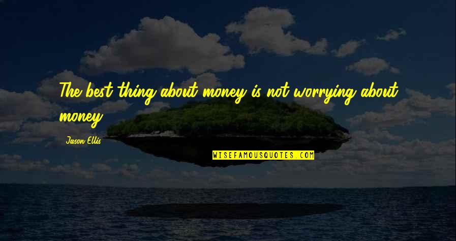 Duck Hunting Sayings Quotes By Jason Ellis: The best thing about money is not worrying