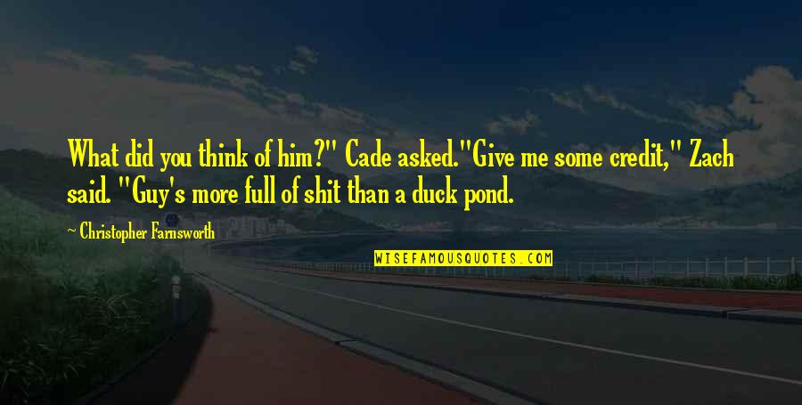 Duck Pond Quotes By Christopher Farnsworth: What did you think of him?" Cade asked."Give