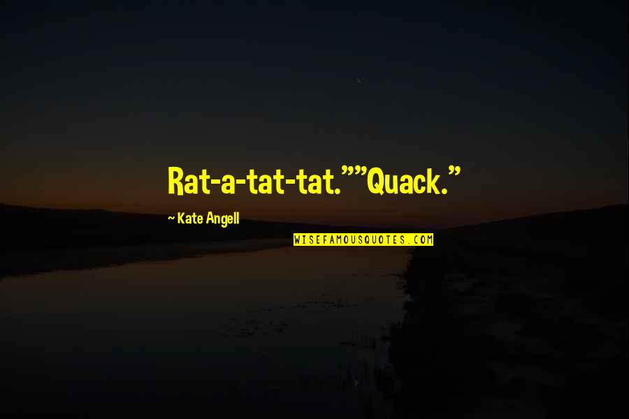 Duck Quack Quotes By Kate Angell: Rat-a-tat-tat.""Quack."