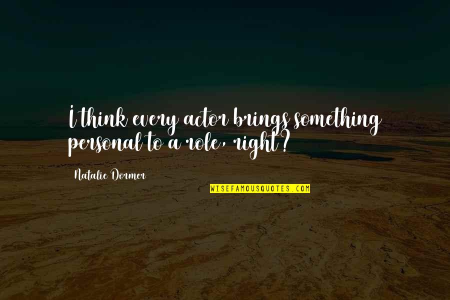 Duck Tales Quotes By Natalie Dormer: I think every actor brings something personal to