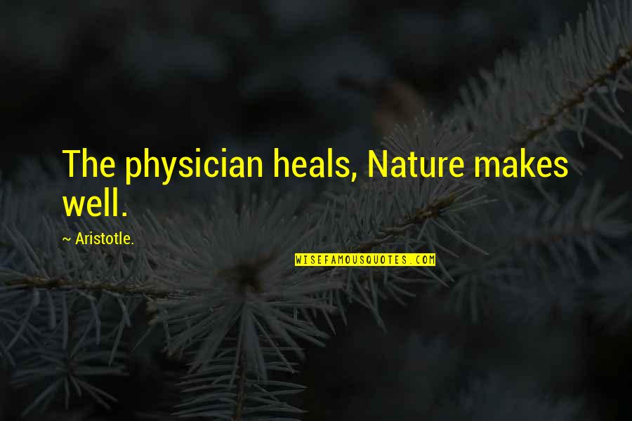 Duckduckgo Quotes By Aristotle.: The physician heals, Nature makes well.