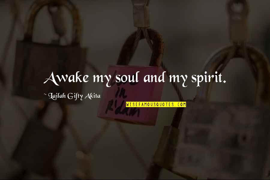 Duckduckgo Quotes By Lailah Gifty Akita: Awake my soul and my spirit.