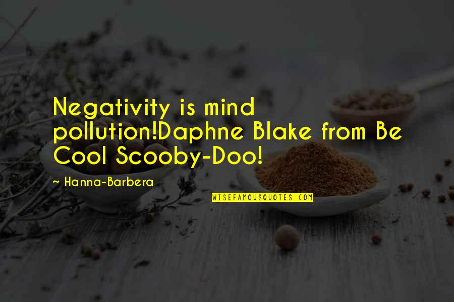 Ducked Off Trill Quotes By Hanna-Barbera: Negativity is mind pollution!Daphne Blake from Be Cool