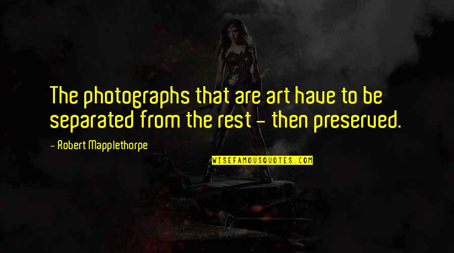 Ducked Off Trill Quotes By Robert Mapplethorpe: The photographs that are art have to be