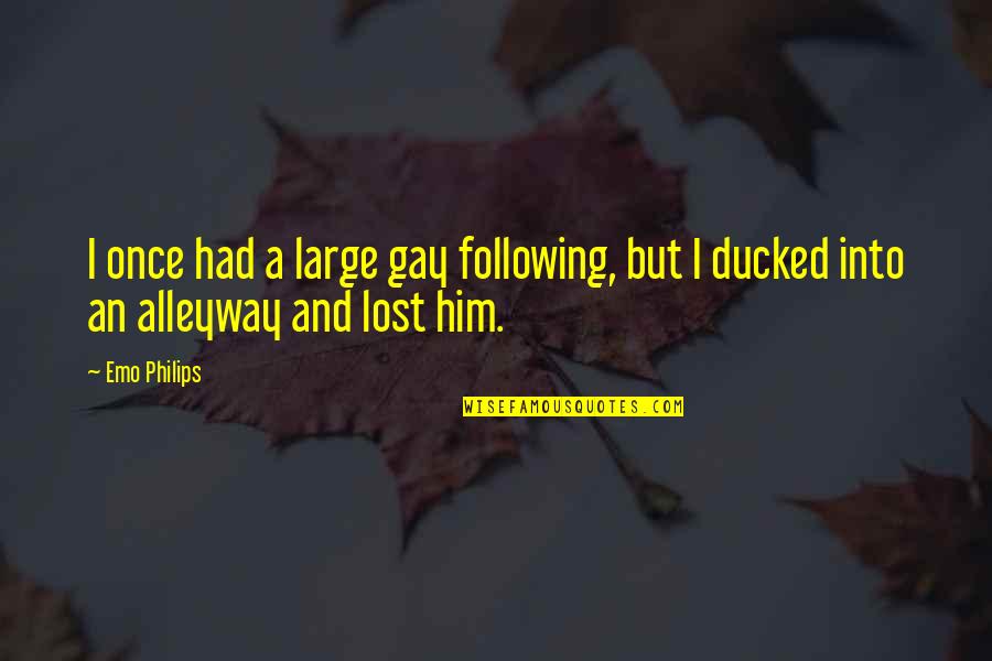 Ducked Quotes By Emo Philips: I once had a large gay following, but