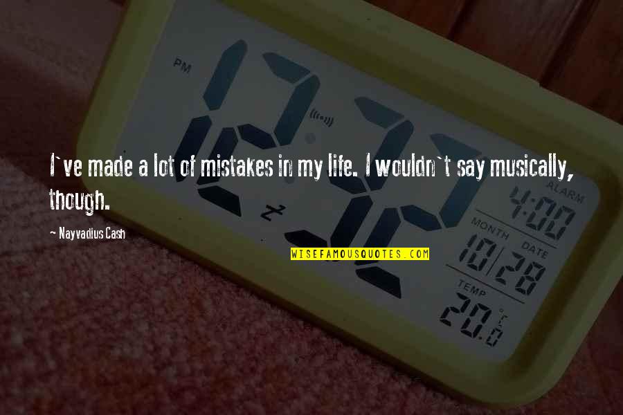 Duckfootbeer Quotes By Nayvadius Cash: I've made a lot of mistakes in my
