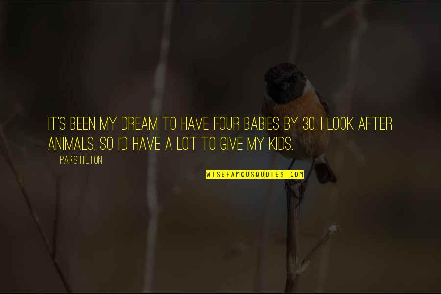 Duckfootbeer Quotes By Paris Hilton: It's been my dream to have four babies