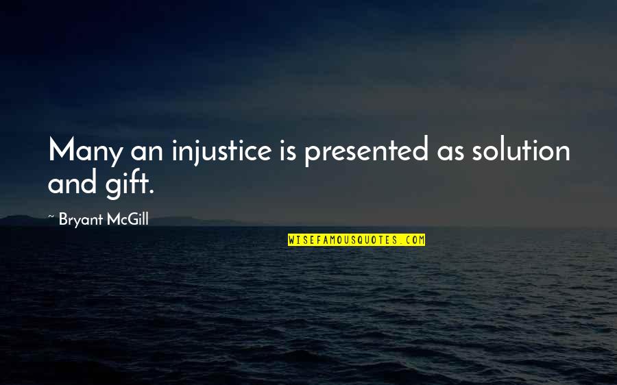 Duckies Farm Quotes By Bryant McGill: Many an injustice is presented as solution and Duckies Farm Quotes By Bryant McGill: Many an injustice is presented as solution and