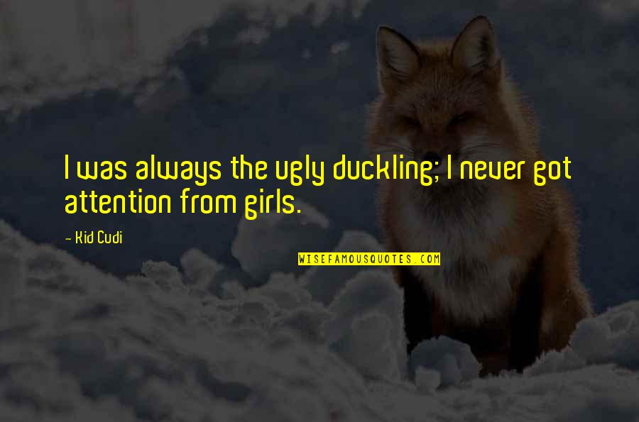 Duckling Quotes By Kid Cudi: I was always the ugly duckling; I never