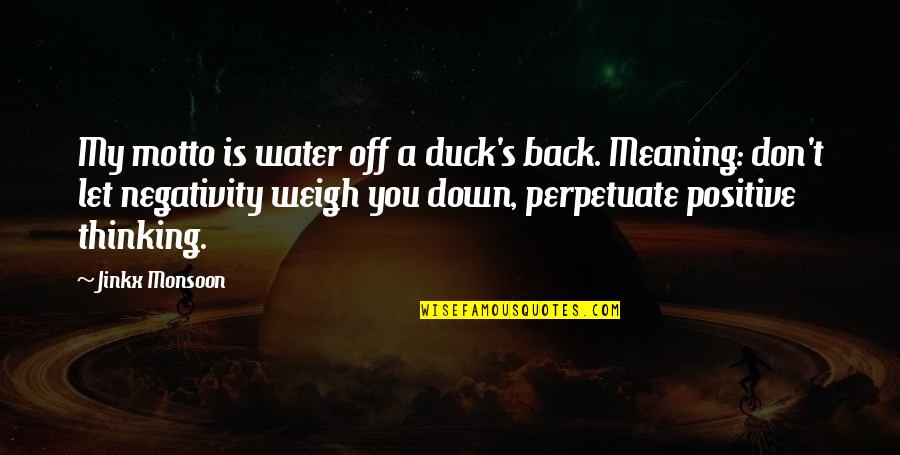 Ducks And Water Quotes By Jinkx Monsoon: My motto is water off a duck's back. Ducks And Water Quotes By Jinkx Monsoon: My motto is water off a duck's back.
