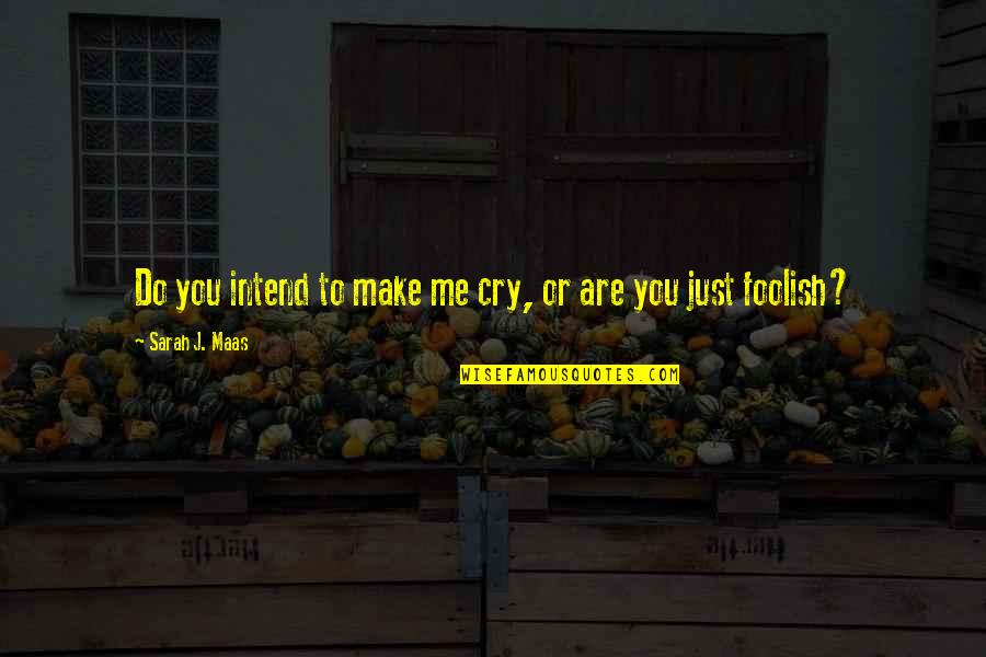 Ducks Catcher In The Rye Quotes By Sarah J. Maas: Do you intend to make me cry, or