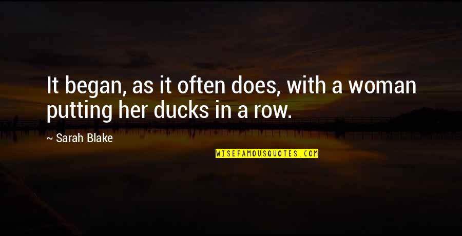 Ducks In A Row Quotes By Sarah Blake: It began, as it often does, with a