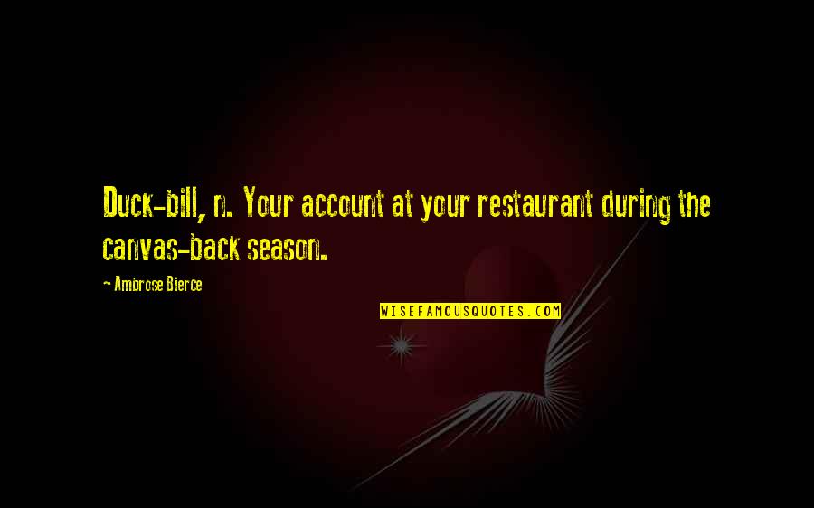 Ducks Quotes By Ambrose Bierce: Duck-bill, n. Your account at your restaurant during