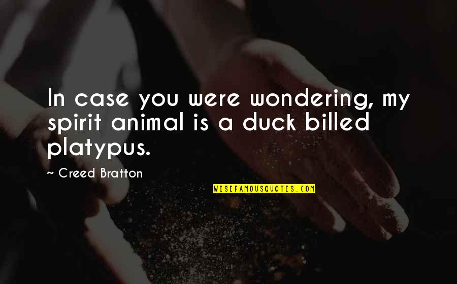 Ducks Quotes By Creed Bratton: In case you were wondering, my spirit animal