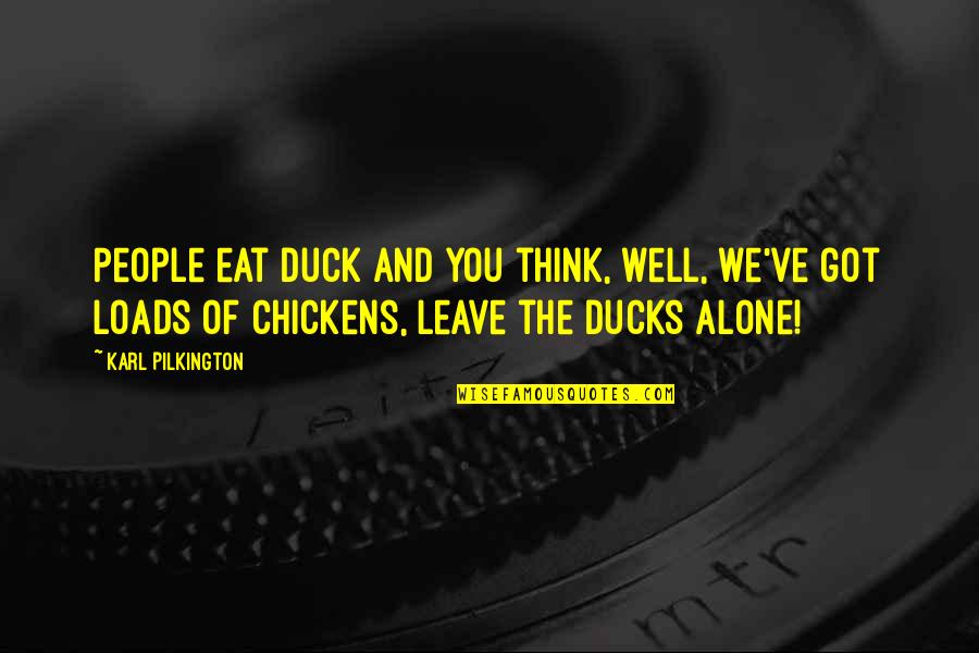 Ducks Quotes By Karl Pilkington: People eat duck and you think, well, we've
