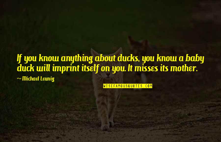 Ducks Quotes By Michael Leunig: If you know anything about ducks, you know