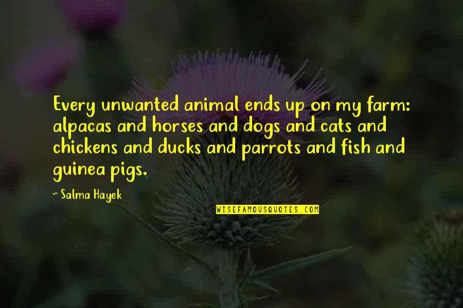 Ducks Quotes By Salma Hayek: Every unwanted animal ends up on my farm: