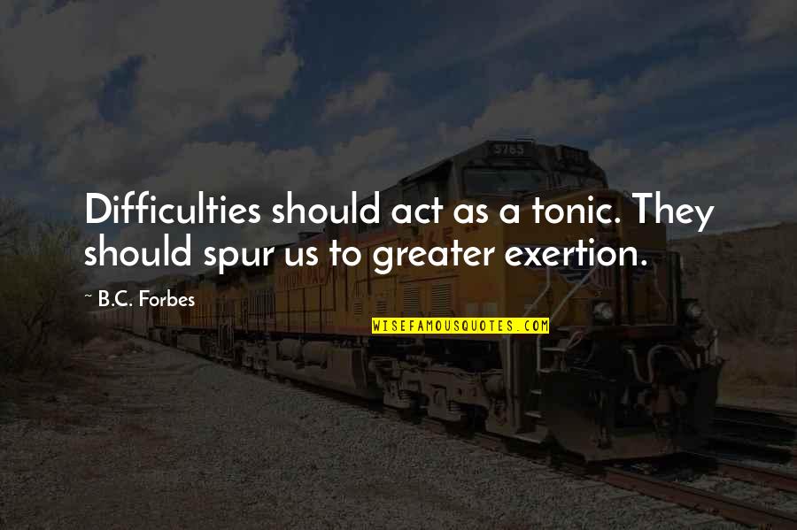 Ducksworth Pest Quotes By B.C. Forbes: Difficulties should act as a tonic. They should