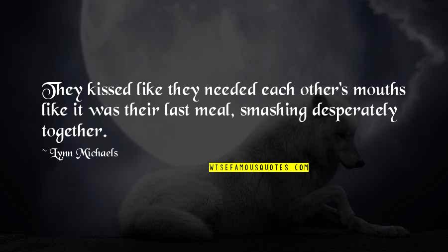 Ducksworth Pest Quotes By Lynn Michaels: They kissed like they needed each other's mouths