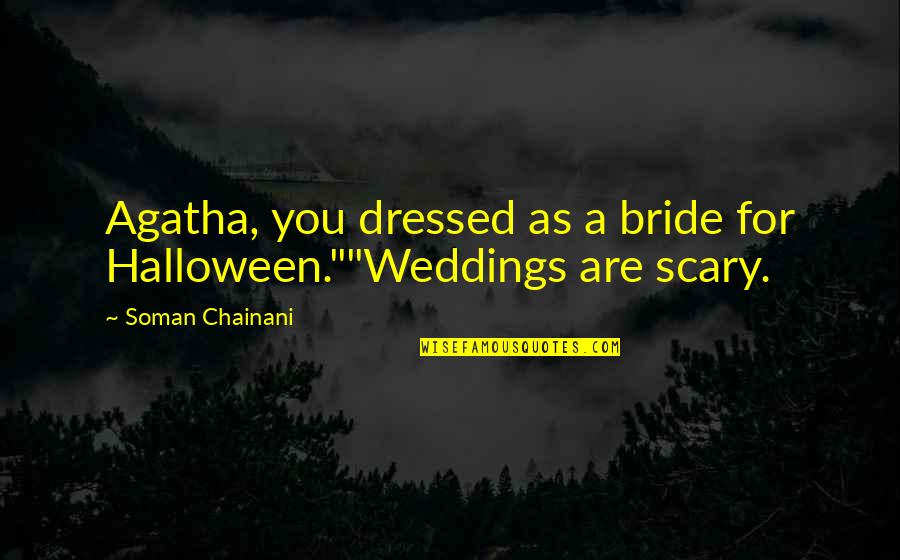 Ducktales Movie Quotes By Soman Chainani: Agatha, you dressed as a bride for Halloween.""Weddings