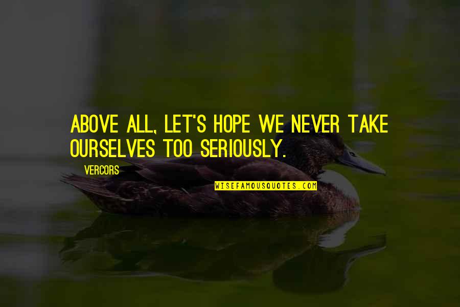 Ducktales Webby Quotes By Vercors: Above all, let's hope we never take ourselves
