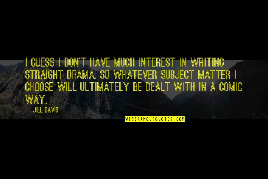 Duckworthy Quotes By Jill Davis: I guess I don't have much interest in Duckworthy Quotes By Jill Davis: I guess I don't have much interest in