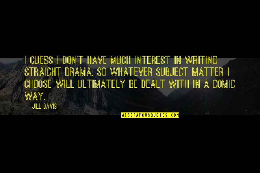 Duckworthy Quotes By Jill Davis: I guess I don't have much interest in