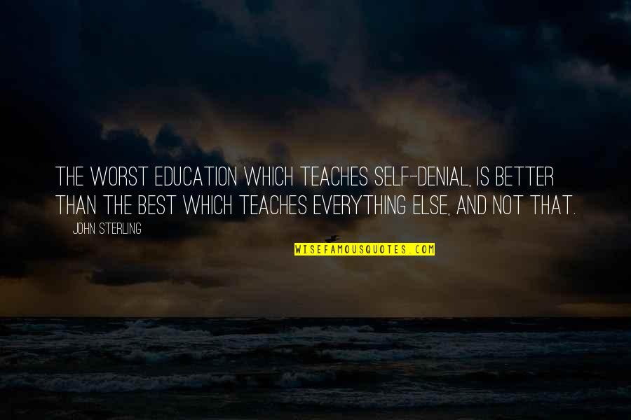 Duckworthy Quotes By John Sterling: The worst education which teaches self-denial, is better Duckworthy Quotes By John Sterling: The worst education which teaches self-denial, is better
