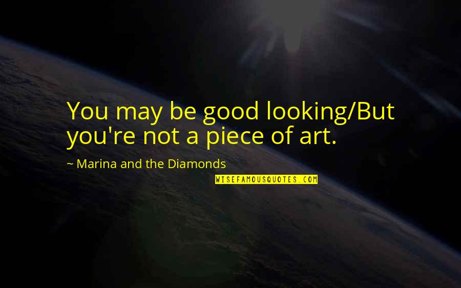 Duckworthy Quotes By Marina And The Diamonds: You may be good looking/But you're not a