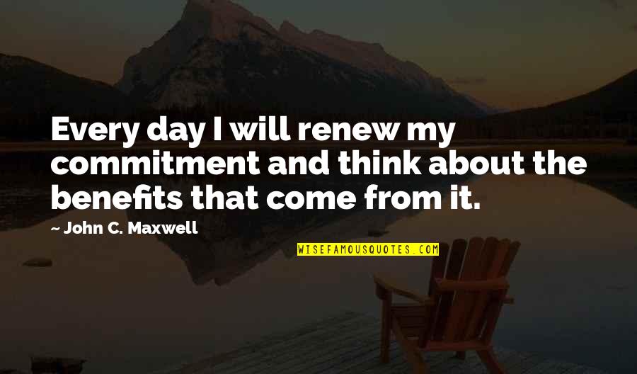 Ducky Ncis Quotes By John C. Maxwell: Every day I will renew my commitment and
