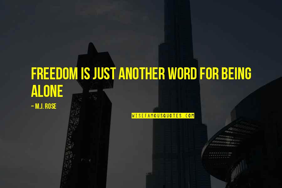Ducky Songs Quotes By M.J. Rose: Freedom is just another word for being alone Ducky Songs Quotes By M.J. Rose: Freedom is just another word for being alone