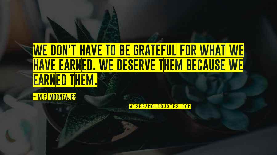 Duclear Quotes By M.F. Moonzajer: We don't have to be grateful for what Duclear Quotes By M.F. Moonzajer: We don't have to be grateful for what