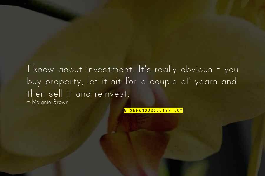 Duclear Quotes By Melanie Brown: I know about investment. It's really obvious -