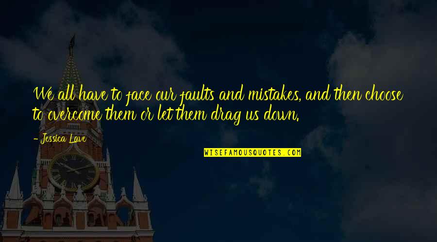 Duclos Mercier Quotes By Jessica Lave: We all have to face our faults and Duclos Mercier Quotes By Jessica Lave: We all have to face our faults and
