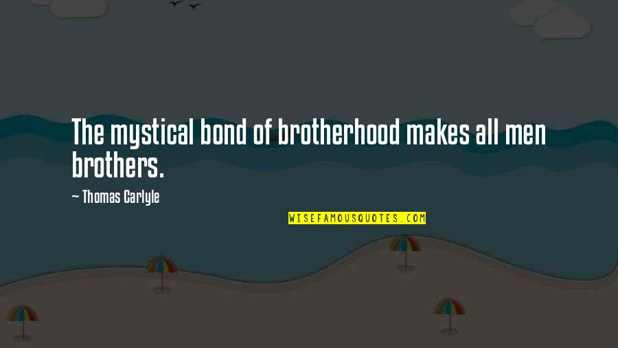 Duclos Obituary Quotes By Thomas Carlyle: The mystical bond of brotherhood makes all men Duclos Obituary Quotes By Thomas Carlyle: The mystical bond of brotherhood makes all men