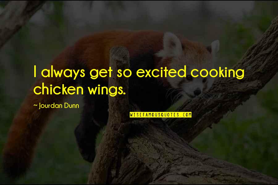 Ducray Products Quotes By Jourdan Dunn: I always get so excited cooking chicken wings.