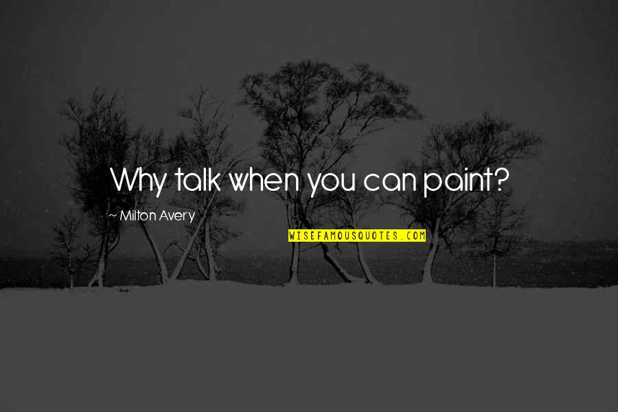 Ducreux Memes Quotes By Milton Avery: Why talk when you can paint? Ducreux Memes Quotes By Milton Avery: Why talk when you can paint?