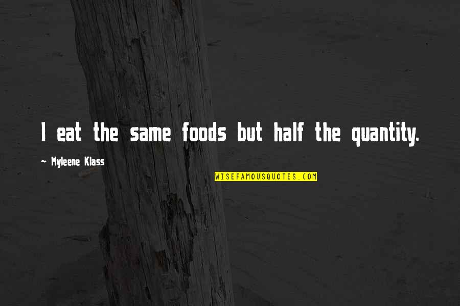Ducreux Memes Quotes By Myleene Klass: I eat the same foods but half the Ducreux Memes Quotes By Myleene Klass: I eat the same foods but half the