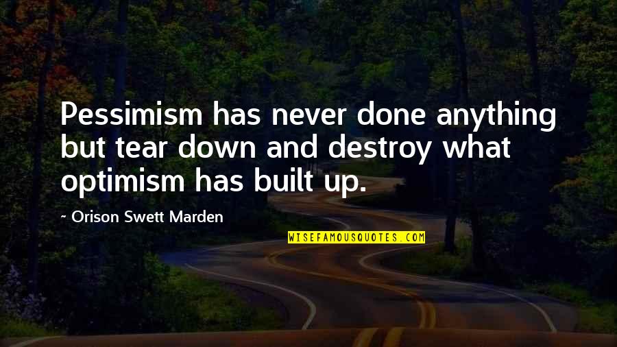 Ducreux Memes Quotes By Orison Swett Marden: Pessimism has never done anything but tear down Ducreux Memes Quotes By Orison Swett Marden: Pessimism has never done anything but tear down