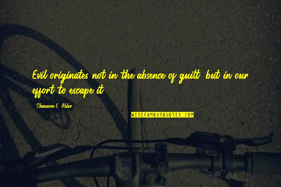 Ducreux Memes Quotes By Shannon L. Alder: Evil originates not in the absence of guilt; Ducreux Memes Quotes By Shannon L. Alder: Evil originates not in the absence of guilt;