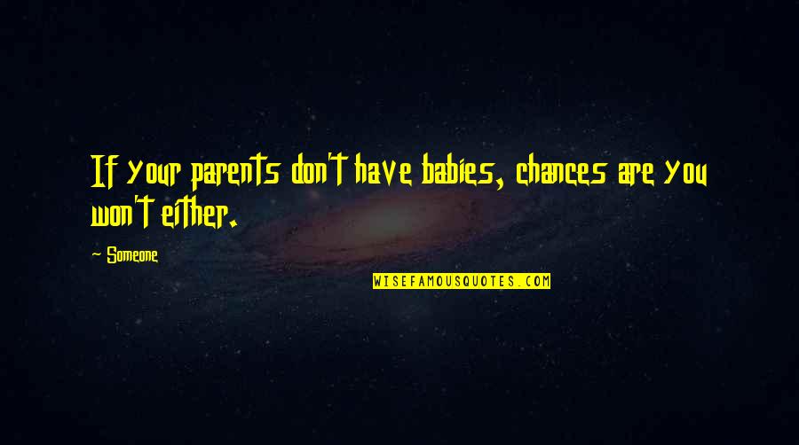 Ducreux Memes Quotes By Someone: If your parents don't have babies, chances are