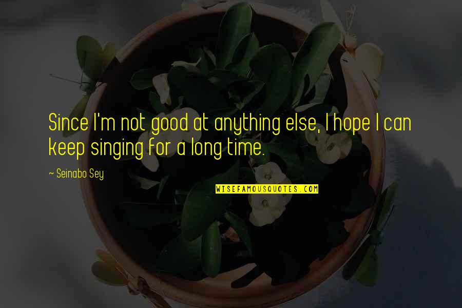 Ducrey Quotes By Seinabo Sey: Since I'm not good at anything else, I