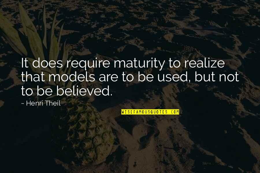 Ducros Spices Quotes By Henri Theil: It does require maturity to realize that models Ducros Spices Quotes By Henri Theil: It does require maturity to realize that models